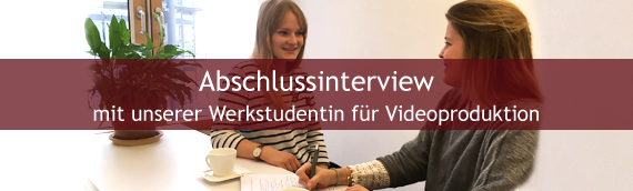 Abschlussinterview mit unserer Werkstudentin für Videoproduktion