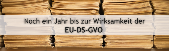 Noch ein Jahr bis zur Wirksamkeit der EU-DS-GVO