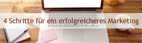 4Schritte für ein erfolgreicheres Marketing