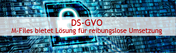 DSGVO – M-Files bietet Lösung für reibungslose Umsetzung
