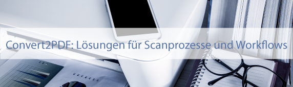 Convert2PDF: Lösungen für Scanprozesse und Workflows
