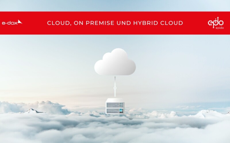 Cloud, On Premise und Hybrid Cloud | e-dox AG