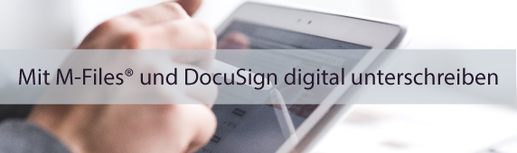 Mit M-Files® und DocuSign digital unterschreiben