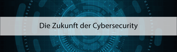 Die Zukunft der Cybersecurity